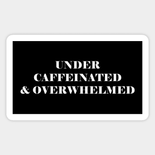 Under Caffeinated And Overwhelmed - funny coffee lover slogan Magnet